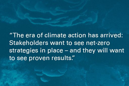 Ocean coral reef "The era of climate action has arrived: Stakeholders want to see net-zero strategies in place – and they will want to see proven results. "